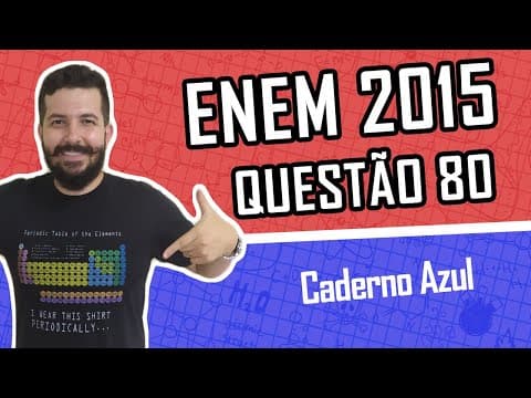 Thumbnail da aula: QUESTÃO 80 - Caderno AZUL - ENEM 2015 - QUÍMICA