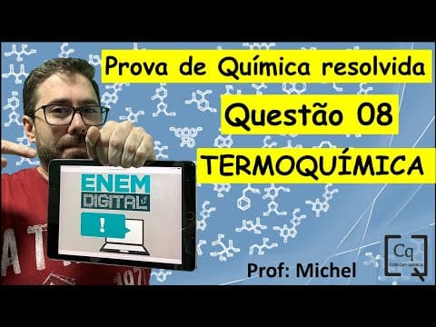 Thumbnail da aula: RESOLUÇÃO ENEM DIGITAL - QUÍMICA - Q 8 - TERMOQUÍMICA