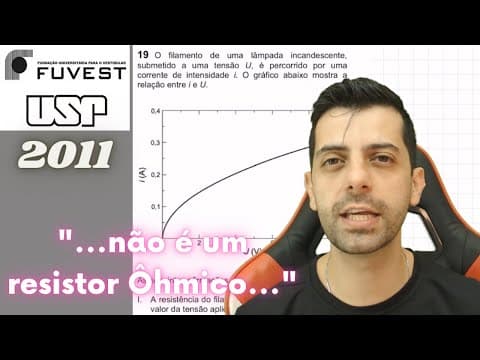Thumbnail da aula: FUVEST 2011 Q19 - O filamento de uma lâmpada incandescente, submetido a uma tensão U