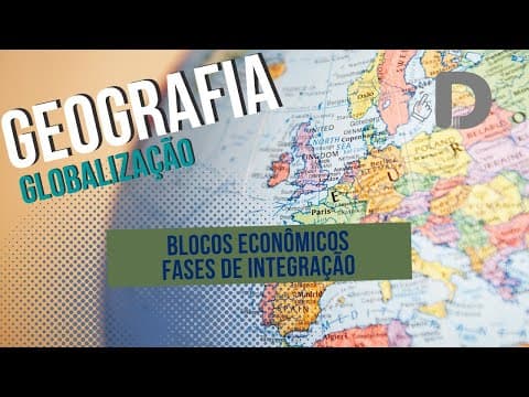 Thumbnail da aula: Blocos Econômicos Fases de Integração - Globalização - Geografia - Preparatório Enem