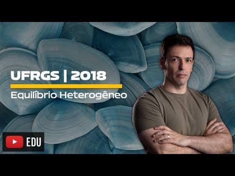 Thumbnail da aula: Questão UFRGS/2018 - Equilíbrio Heterogêneo