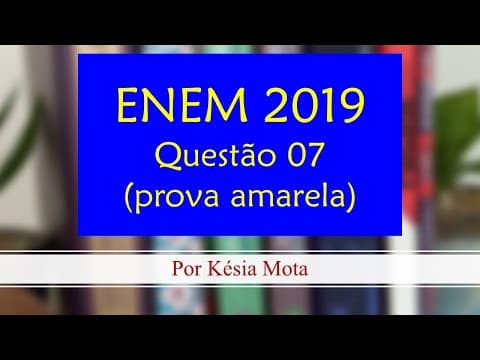 Thumbnail da aula: Questão 07 do ENEM 2019 (prova amarela)