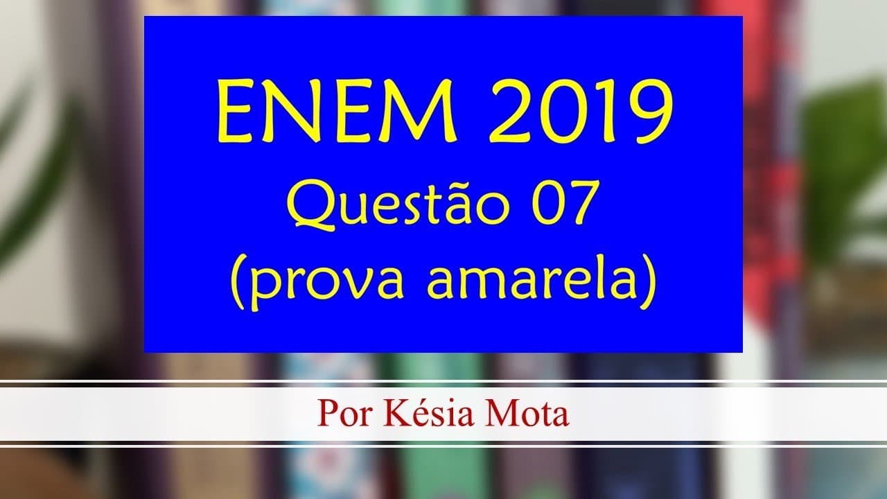 Thumbnail: Questão 07 do ENEM 2019 (prova amarela)