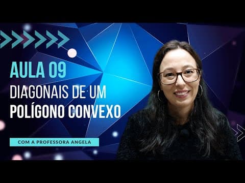Thumbnail da aula: Diagonais de um Polígono Convexo - AULA 9 - Curso de Polígonos - Professora Angela
