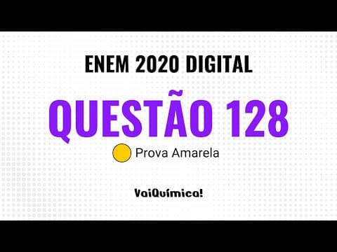 Thumbnail da aula: Questão 128 - ENEM 2020 Digital (Prova Amarela) | VaiQuímica!