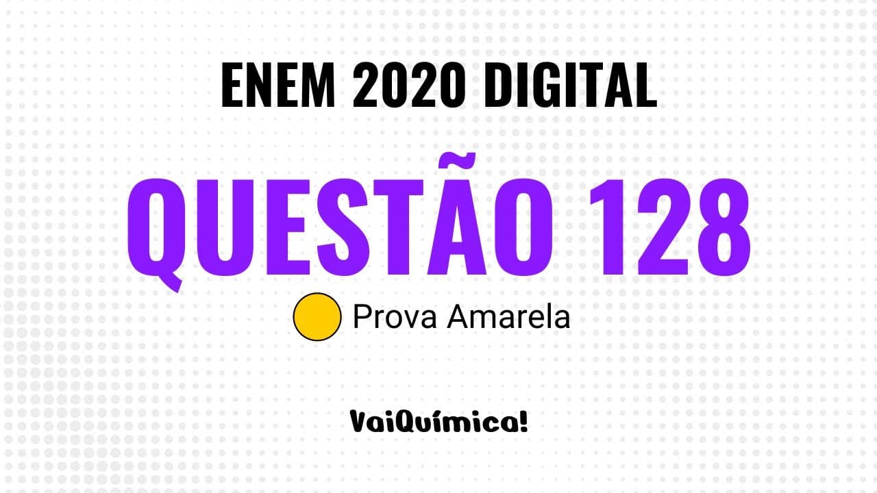 Thumbnail: Questão 128 - ENEM 2020 Digital (Prova Amarela) | VaiQuímica!