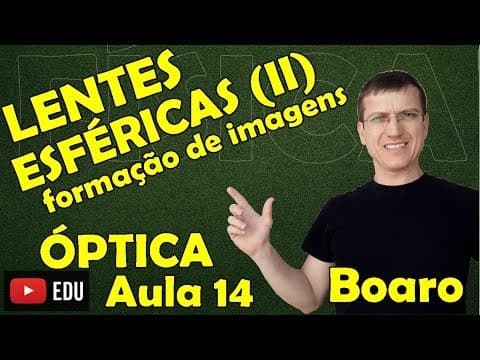 Thumbnail da aula: LENTES ESFÉRICAS (II) -   FORMAÇÃO DE IMAGENS - ÓPTICA   Aula 14 - Prof  Boaro