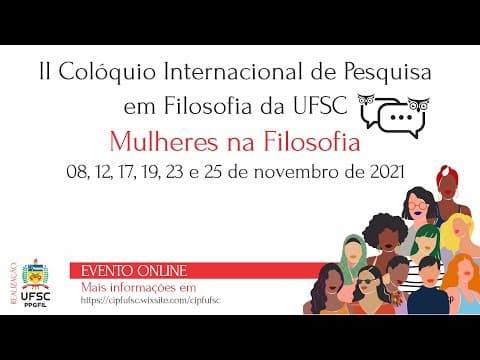 Thumbnail da aula: II COLÓQUIO INTERNACIONAL DE PESQUISA EM FILOSOFIA DA UFSC - MULHERES NA FILOSOFIA - MESA 12