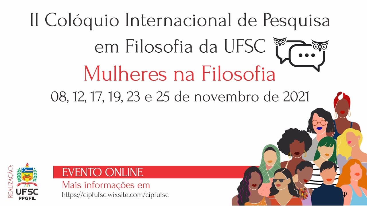 Thumbnail: II COLÓQUIO INTERNACIONAL DE PESQUISA EM FILOSOFIA DA UFSC - MULHERES NA FILOSOFIA - MESA 12