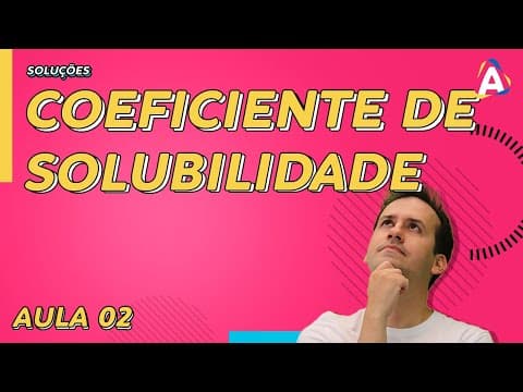 Thumbnail da aula: 2. Coeficiente de Solubilidade [Físico Química]
