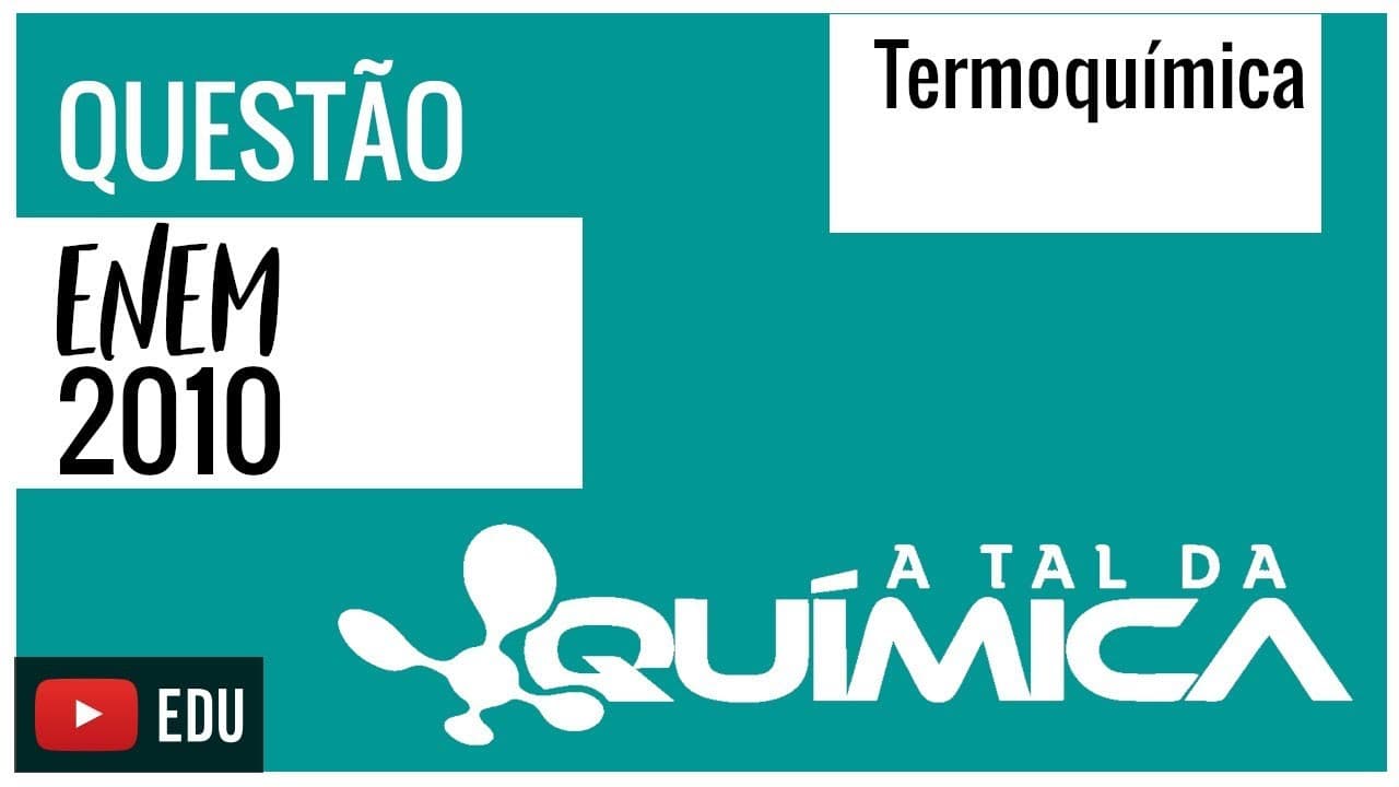 Thumbnail: Questão ENEM/2010 - Termoquímica