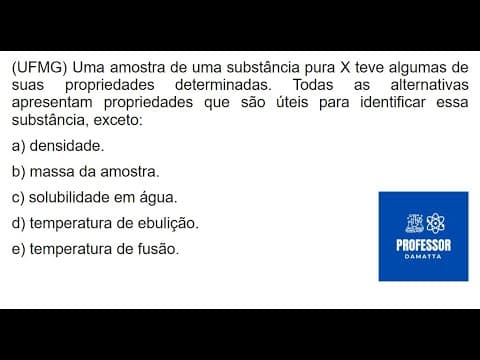Thumbnail da aula: (UFMG) Uma amostra de uma substância pura X teve algumas de suas propriedades determinadas.