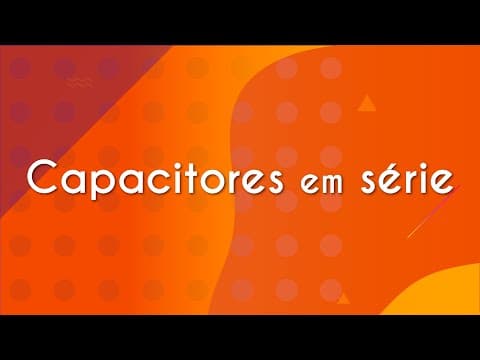 Thumbnail da aula: Capacitores em série - Brasil Escola