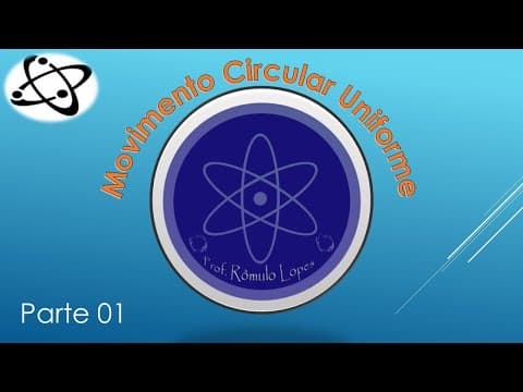 Thumbnail da aula: Físca 1ª Série (EM) - Movimento Circular Uniforme (parte 01)