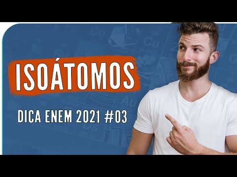 Thumbnail da aula: Isoátomos – DICA ENEM 2021 #03 – Bioexplica