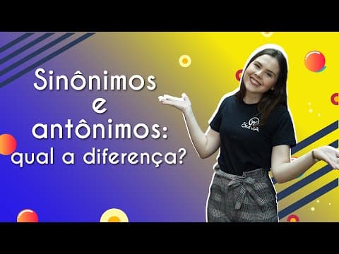 Thumbnail da aula: Sinônimos e antônimos: qual a diferença? - Brasil Escola