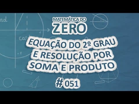 Thumbnail da aula: Matemática do Zero | Equação do 2º Grau e resolução por Soma e Produto - Brasil Escola