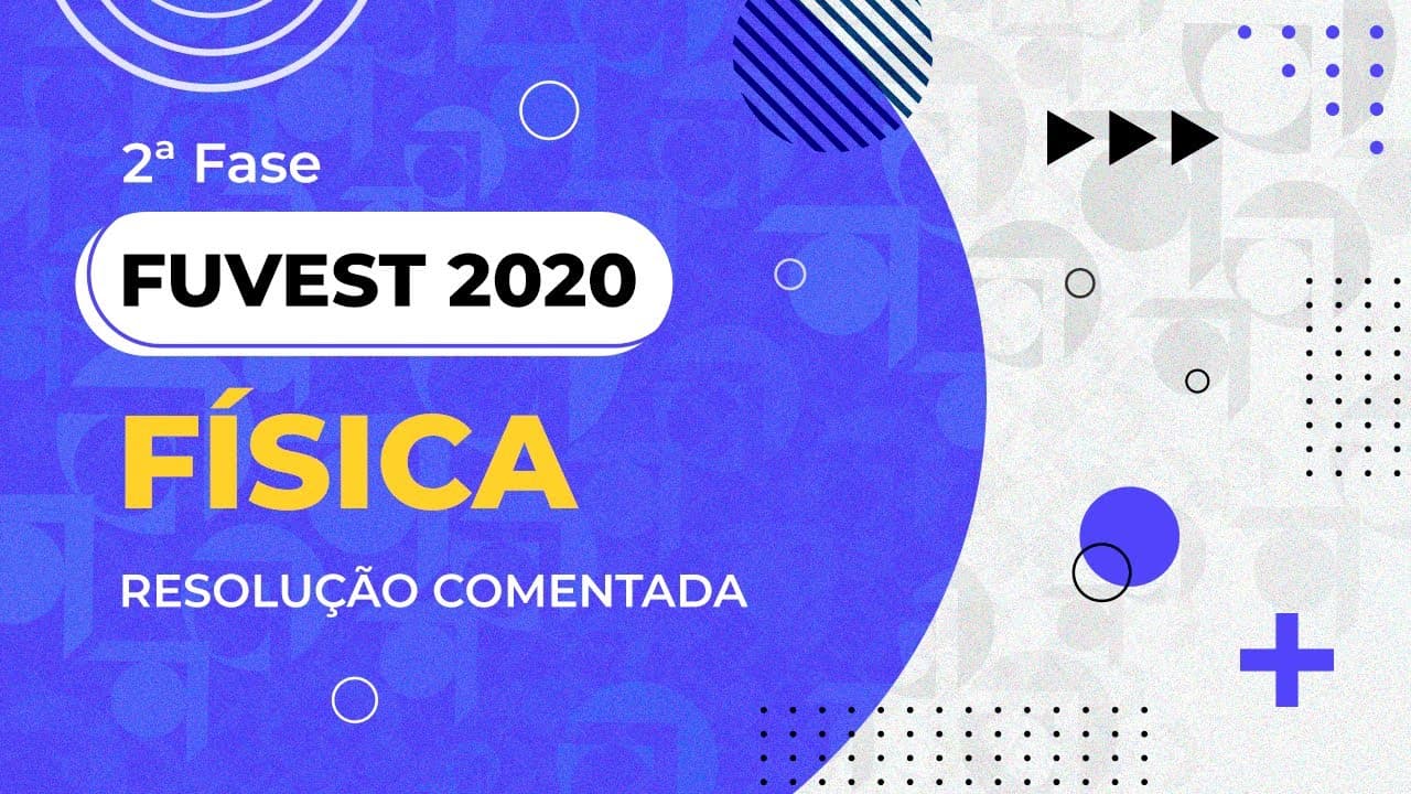 Thumbnail: Resolução Comentada - FUVEST 2020 - 2ª fase - 2º dia - Física