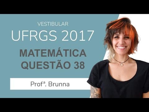 Thumbnail da aula: Resolução Matemática UFRGS 2017 - Questão 38