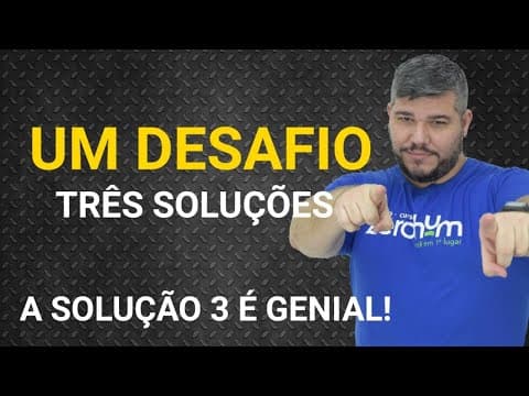 Thumbnail da aula: Desafio de Álgebra com três soluções! A última solução é de cair o queixo!