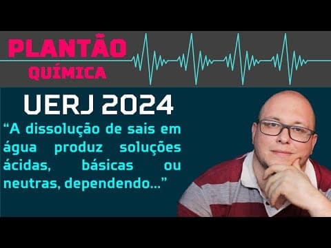 Thumbnail da aula: UERJ 2024 QUÍMICA - A dissolução de sais em água produz soluções ácidas, básicas ou neutras