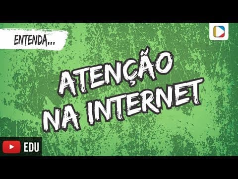 Thumbnail da aula: Entenda... Atenção na Internet