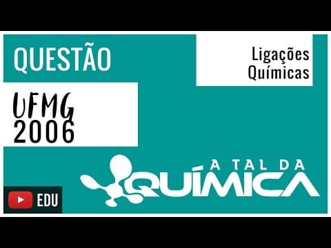 Thumbnail da aula: Questão UFMG/2006 - Ligações Químicas