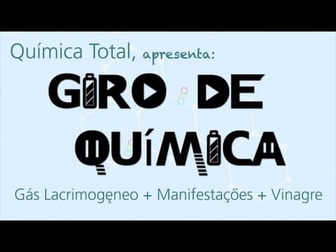 Thumbnail da aula: Giro de Química - 1: Gás Lacrimogêneo + Manifestações + Vinagre [Química Total]