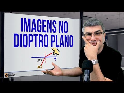 Thumbnail da aula: DEMONSTRAÇÃO DA EQUAÇÃO DA IMAGEM NO DIOPTRO PLANO