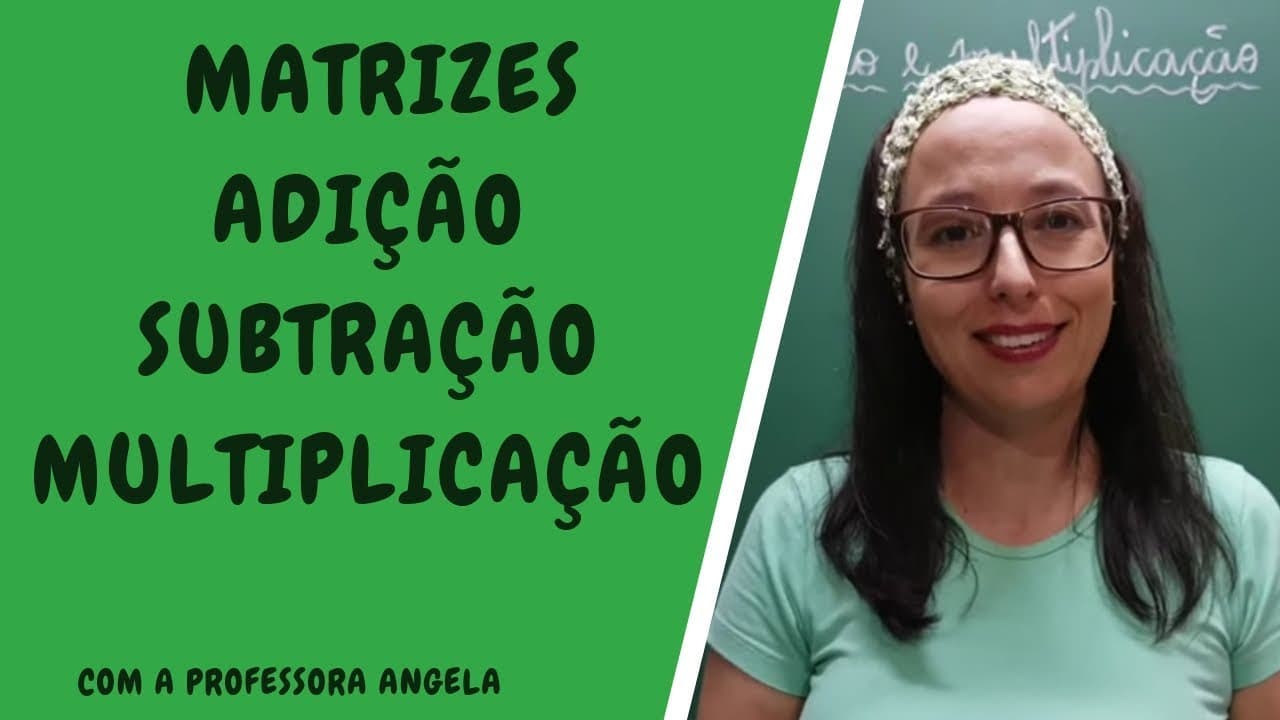 Thumbnail: Adição, subtração e multiplicação de matrizes - Professora Angela