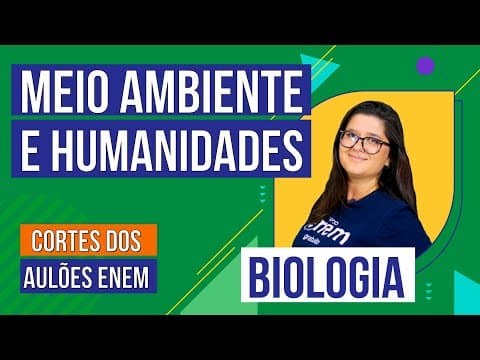 Thumbnail da aula: MEIO AMBIENTE E HUMANIDADES | Cortes dos Aulões do Enem | Biologia | Juliana Evelyn dos Santos