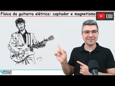 Thumbnail da aula: Física da guitarra elétrica | captador e magnetismo | Física do cotidiano