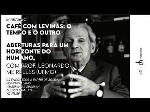 Thumbnail da aula: Levinas, O tempo e o Outro - Aberturas para um horizonte do Humano (AULA I)