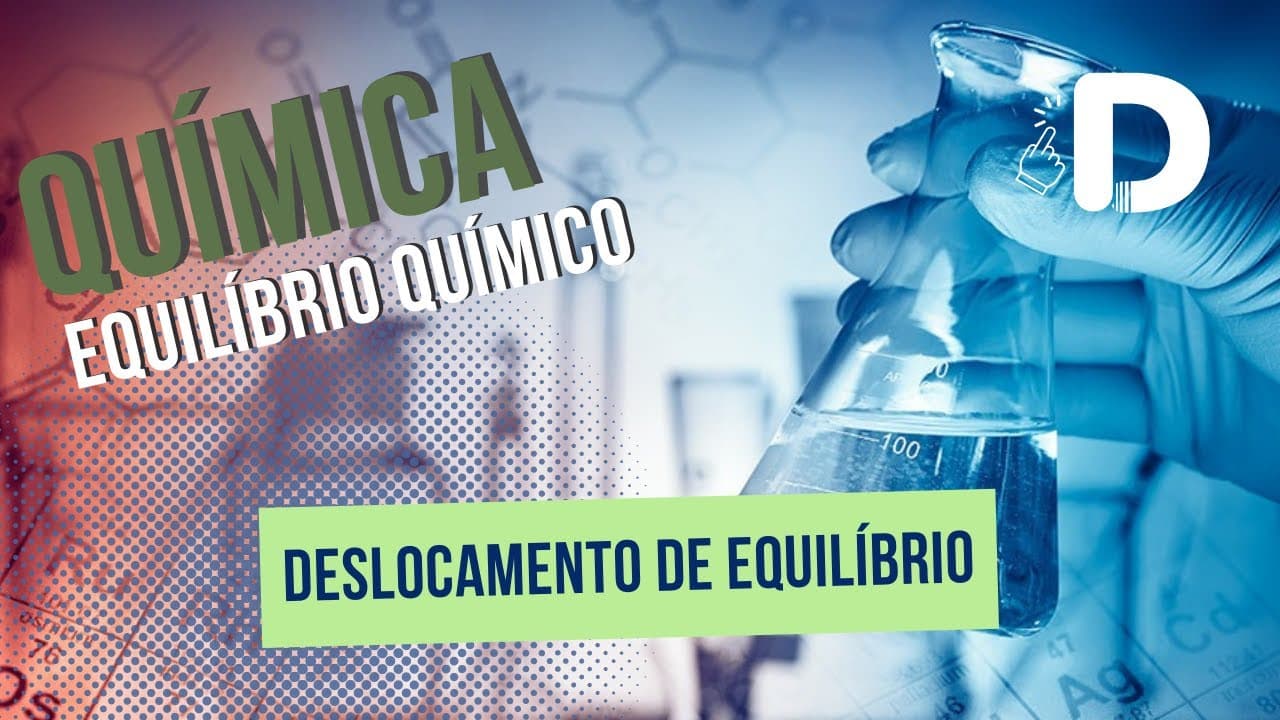 Thumbnail: Deslocamento de Equilíbrio - Equilíbrio Químico - Físico-Química - Preparatório Enem