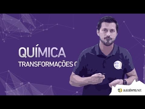 Thumbnail da aula: Química - Estrutura Atômica- Transformações físicas e químicas