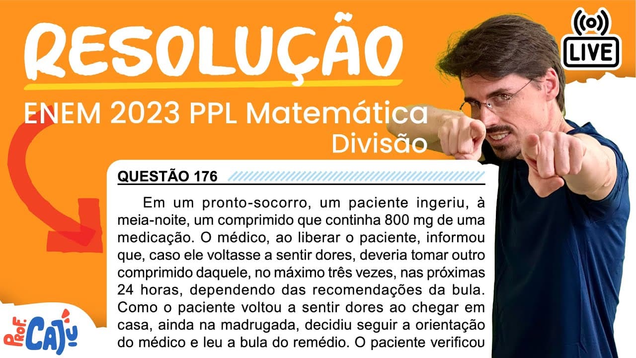 Thumbnail: [ENEM 2023 PPL] 176 📘 DIVISÃO Em um pronto-socorro, um paciente ingeriu, à meia-noite, um comprimido