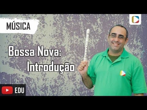 Thumbnail da aula: Música - Bossa Nova: Introdução