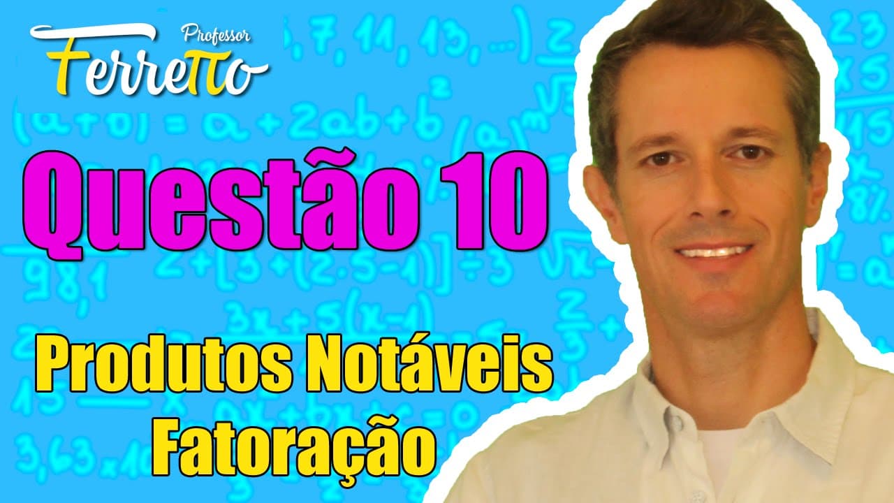 Thumbnail: Questão 10 - Produtos Notáveis e Fatoração
