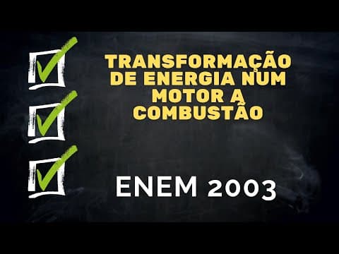 Thumbnail da aula: ENEM 2003 - Transformações de energia num motor a combustão