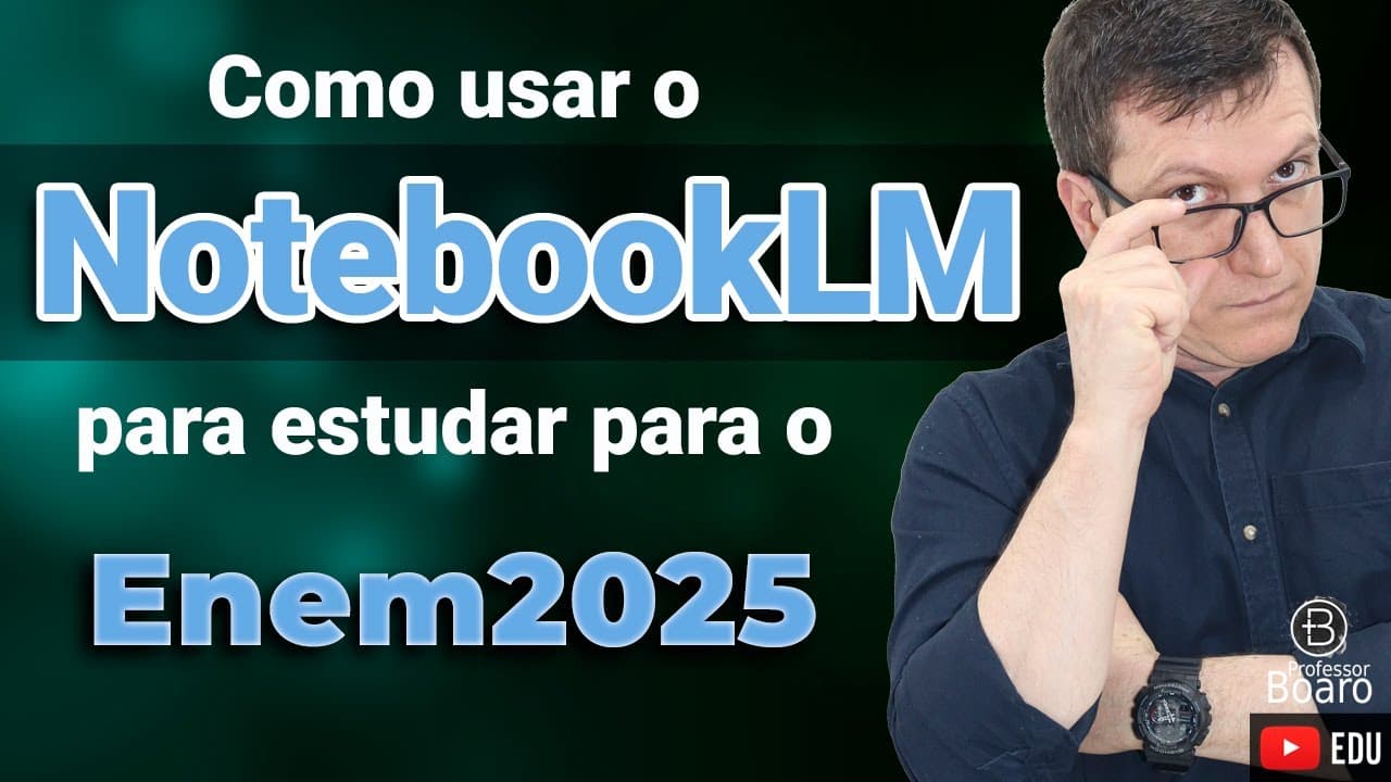Thumbnail: NotebookLM : Como usar IA (Inteligência Artificial) para estudar para o ENEM 2025.
