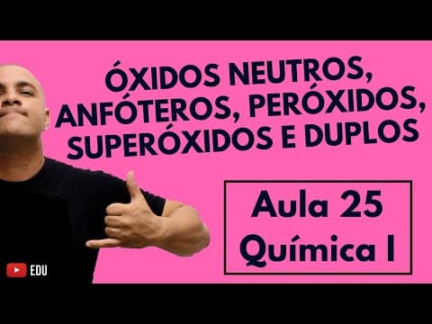 Thumbnail da aula: ÓXIDOS NEUTROS, Óxidos ANFÓTEROS, PERÓXIDOS, SSUPERÓXIDOS e Óxidos DUPLOS | Aula 25  (Química I)