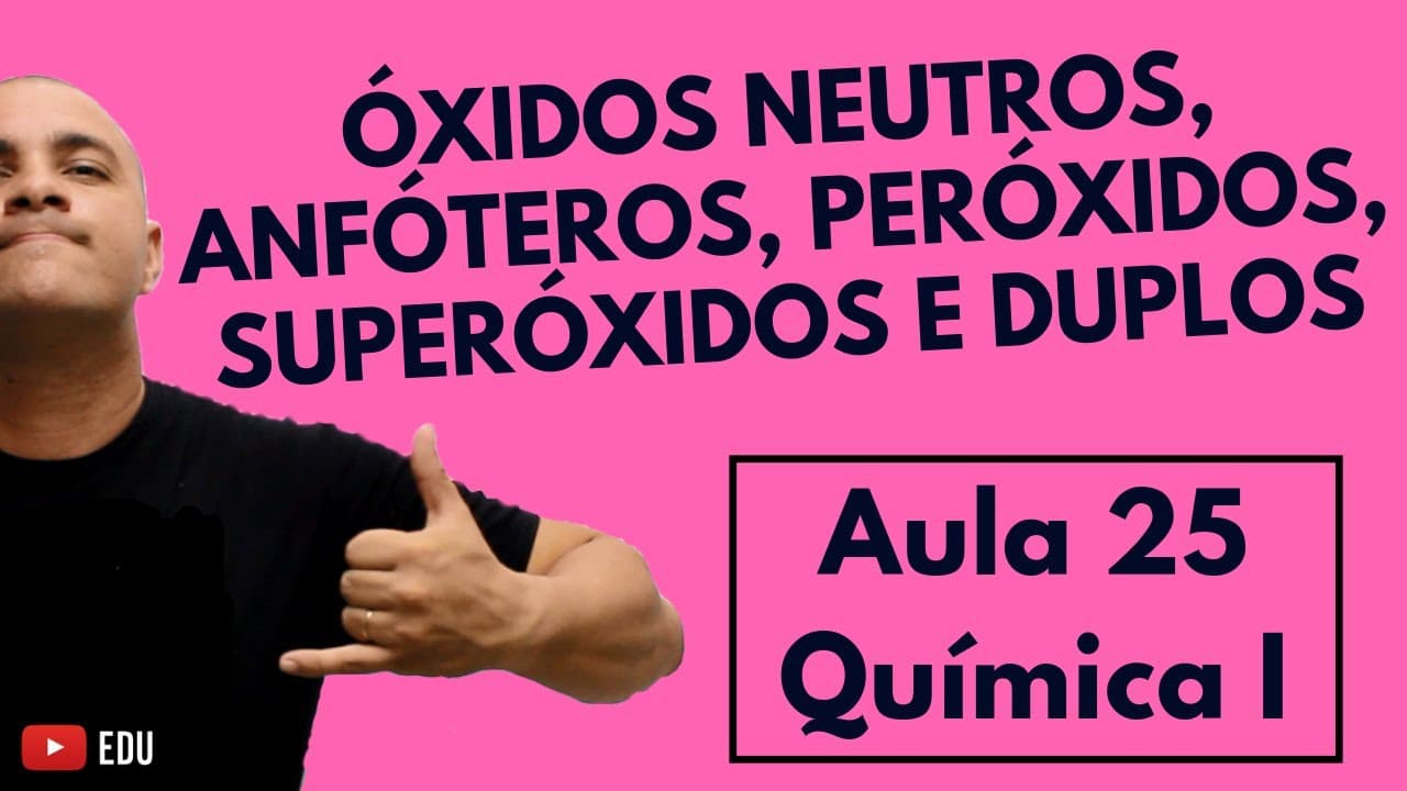 Thumbnail: ÓXIDOS NEUTROS, Óxidos ANFÓTEROS, PERÓXIDOS, SSUPERÓXIDOS e Óxidos DUPLOS | Aula 25  (Química I)