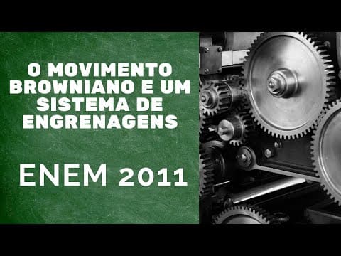 Thumbnail da aula: Física ENEM 2011 - O movimento browniano e um sistema de engrenagens
