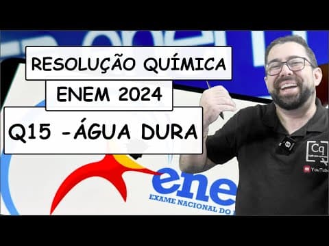 Thumbnail da aula: RESOLUÇÃO ENEM 2023 - QUÍMICA - Q15 ÁGUA DURA