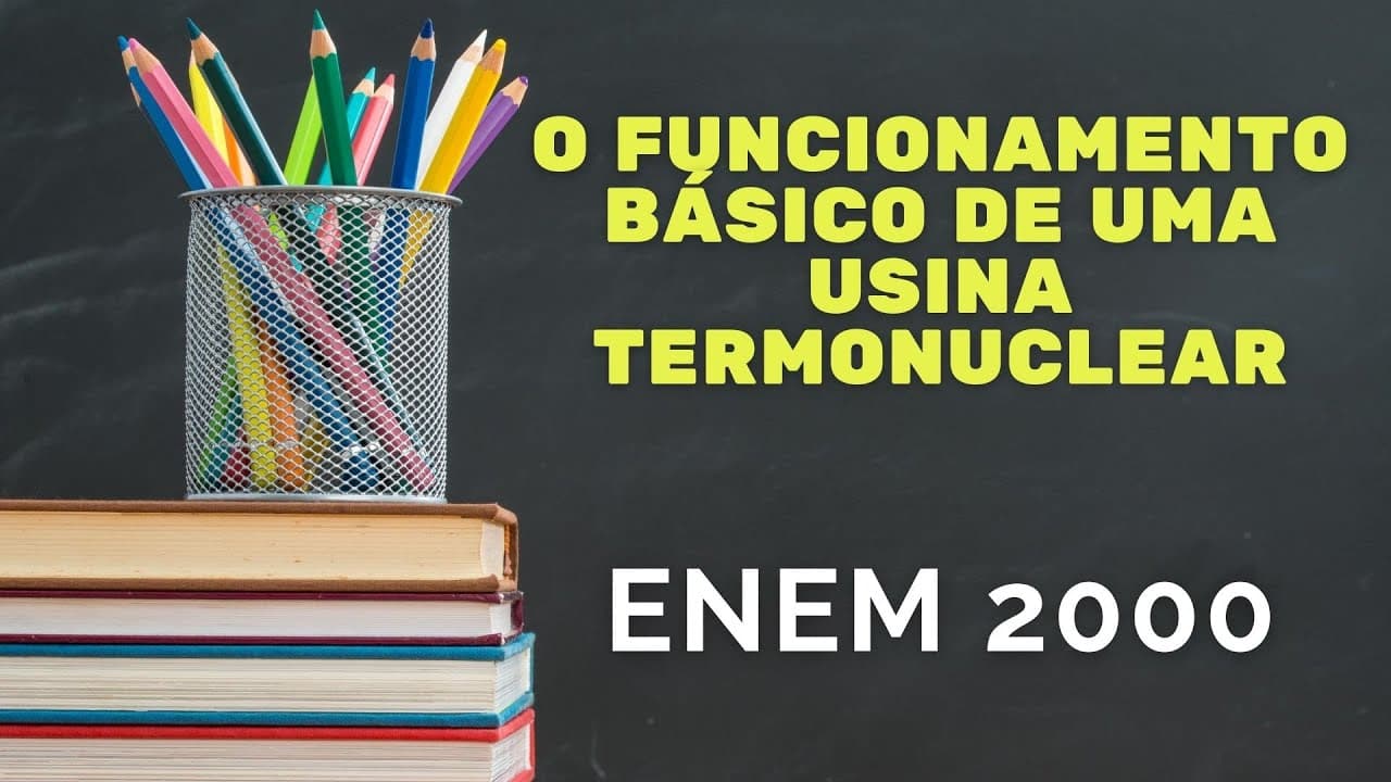 Thumbnail: ENEM 2000 - O funcionamento básico de uma usina termonuclear