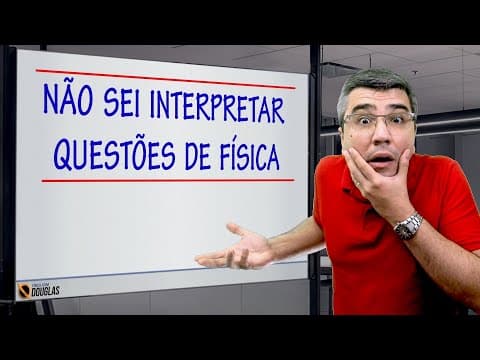 Thumbnail da aula: Por que é tão difícil interpretar questões de Física?