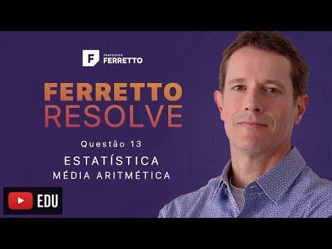 Thumbnail da aula: Ferretto Resolve: Estatística - Média Aritmética - Questão 13