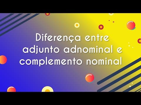 Thumbnail da aula: Diferença entre adjunto adnominal e complemento nominal - Brasil Escola