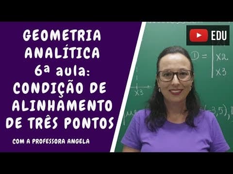 Thumbnail da aula: Condição de alinhamento de três pontos - Geometria Analítica - Professora Angela