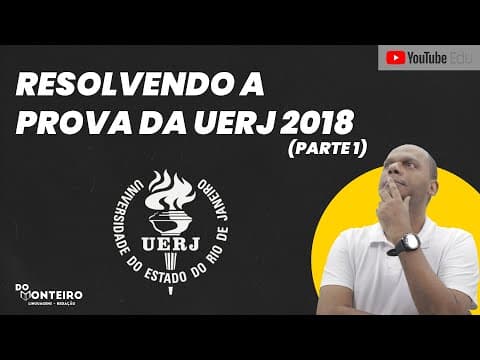 Thumbnail da aula: UERJ 2018 - PROVA RESOLVIDA (PARTE 1) 📚🔴